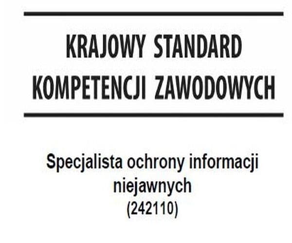 Szkolenie Specjalisty Ochrony Informacji Niejawnych prowadzone zgodnie z Krajowymi Standardami Kwalifikacji Zawodowych - kod zawodu w klasyfikacji zawodów i specjalności 242110