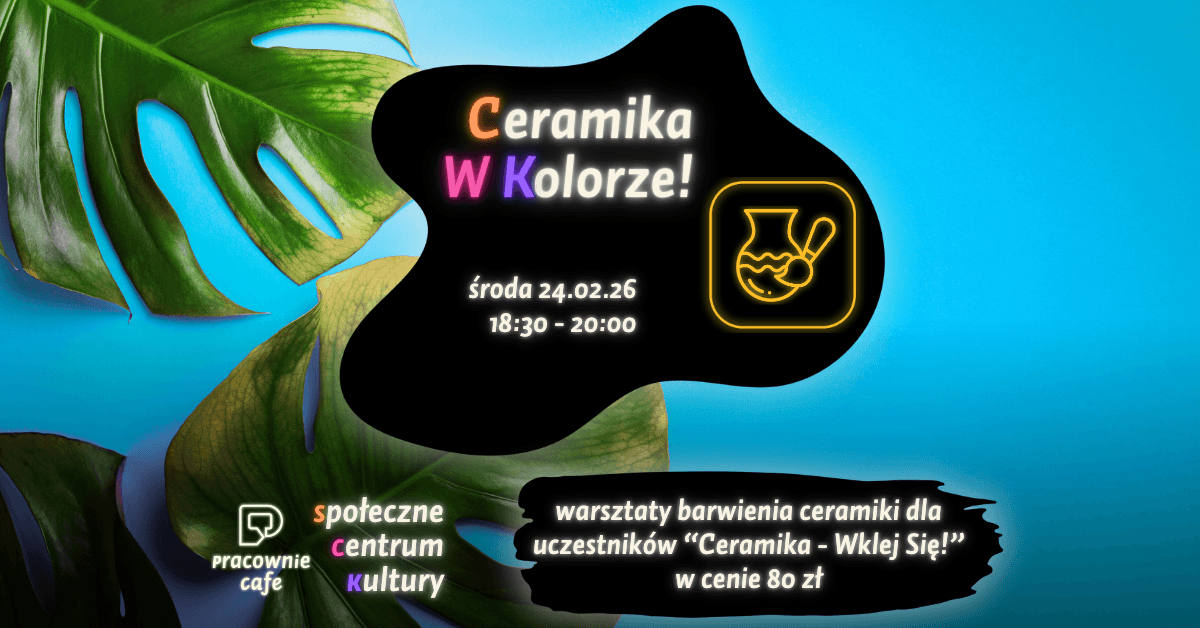 Ceramika w Kolorze! - szkliwimy prace ze spotkań "Ceramika - Wklej Się!"