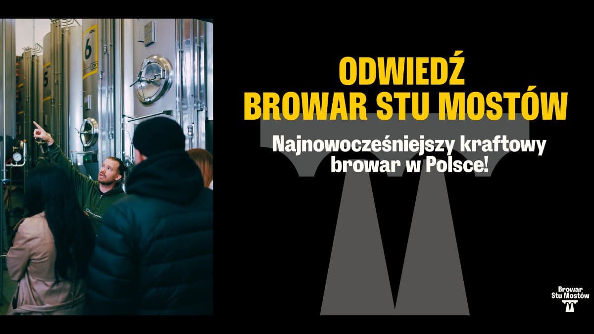 Zobacz Browar Stu Mostów - najnowocześniejszy kraftowy browar w Polsce!