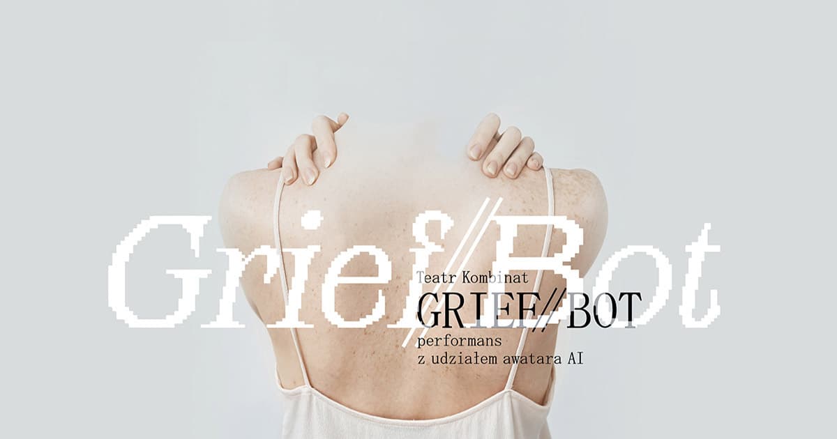 Grief//bot - performans z udziałem awatara AI