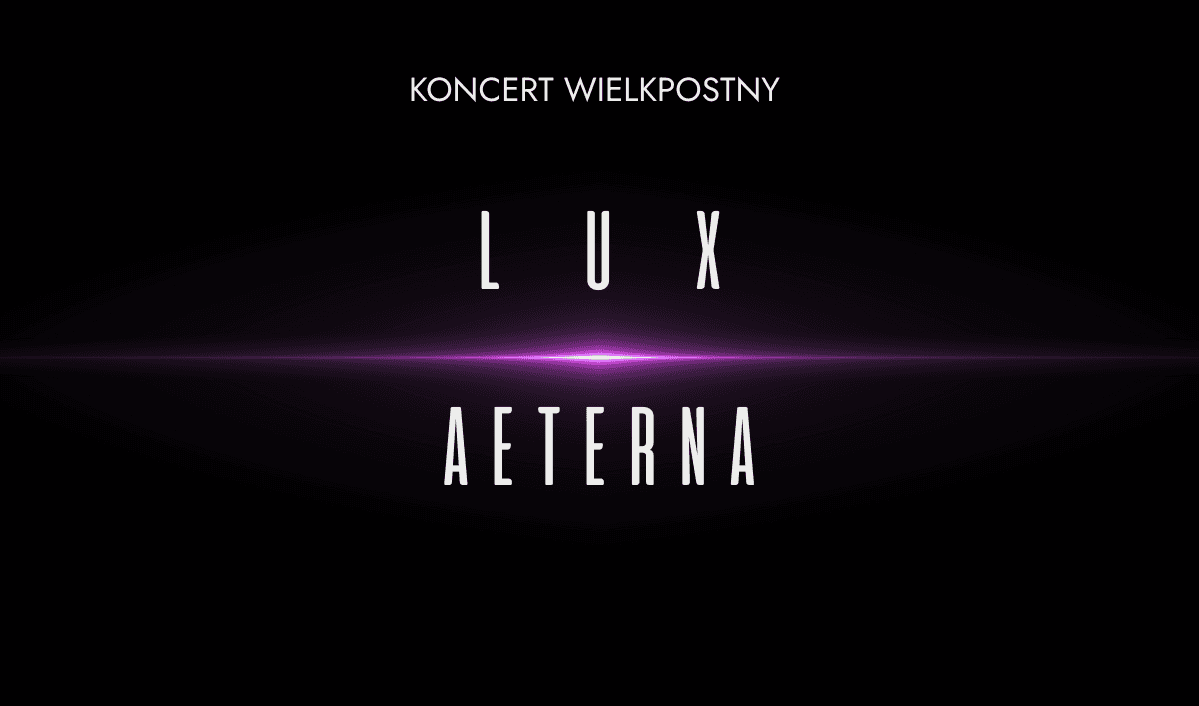 KONCERT WIELKOPOSTNY Lux Aeterna