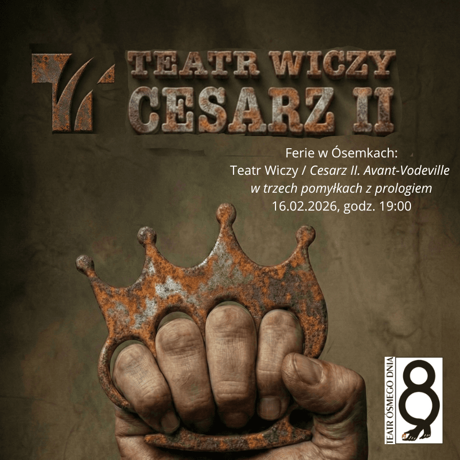 Ferie w Ósemkach: „Cesarz II. Avant-Vodeville w trzech pomyłkach z prologiem” / Teatr Wiczy