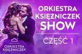 ORKIESTRA KSIĘŻNICZEK SHOW (CZĘŚĆ 1.)
