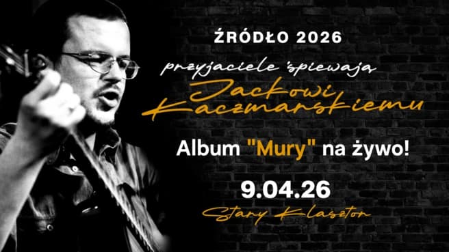 „Źródło” - przyjaciele śpiewają Jackowi Kaczmarskiemu album "Mury" na żywo!